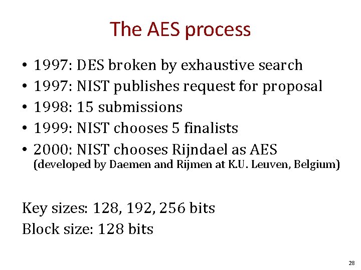 The AES process • • • 1997: DES broken by exhaustive search 1997: NIST