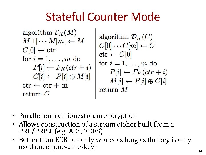 Stateful Counter Mode • Parallel encryption/stream encryption • Allows construction of a stream cipher