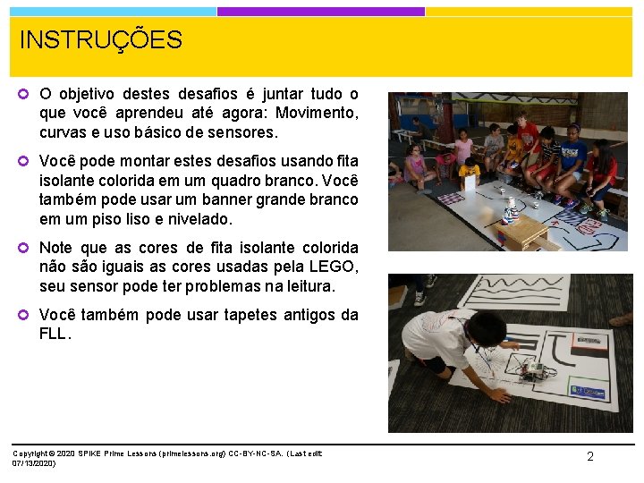 INSTRUÇÕES O objetivo destes desafios é juntar tudo o que você aprendeu até agora: