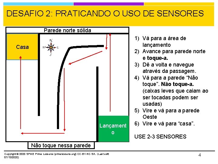 DESAFIO 2: PRATICANDO O USO DE SENSORES Parede norte sólida Casa Lançament o 1)