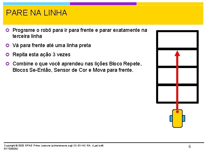 PARE NA LINHA Programe o robô para ir para frente e parar exatamente na