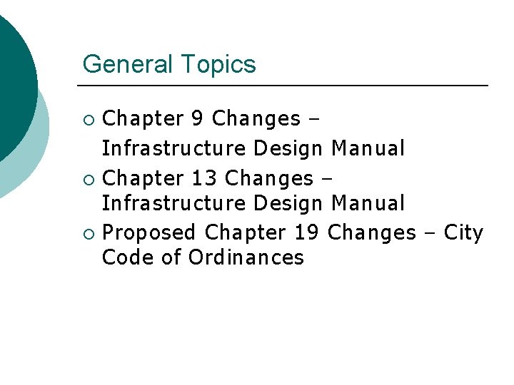 General Topics Chapter 9 Changes – Infrastructure Design Manual ¡ Chapter 13 Changes –