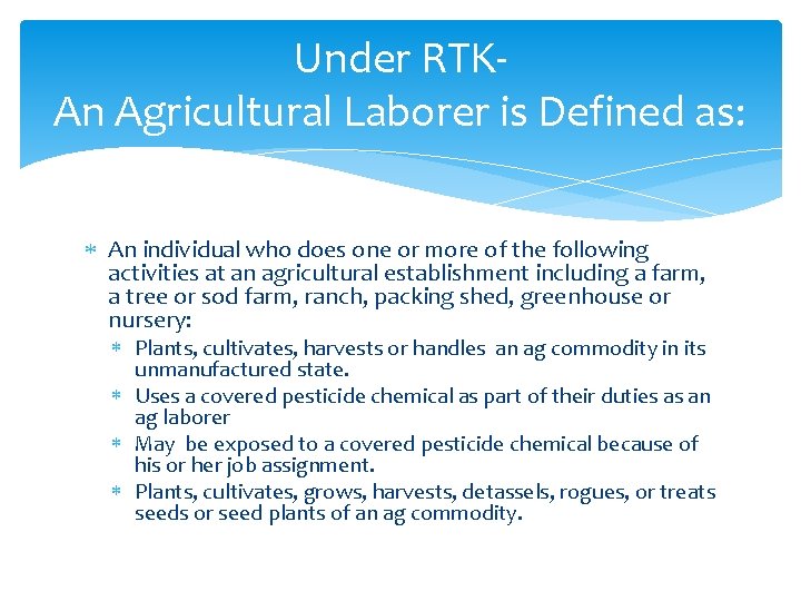 Under RTKAn Agricultural Laborer is Defined as: An individual who does one or more