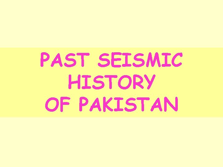 PAST SEISMIC HISTORY OF PAKISTAN 