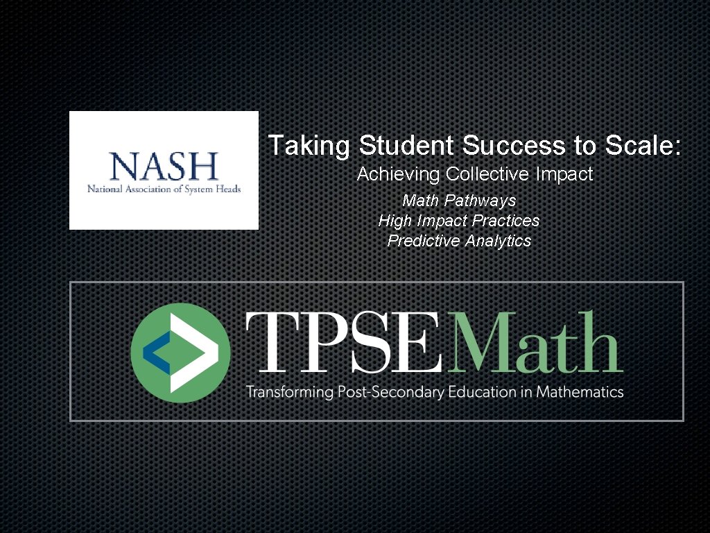 Taking Student Success to Scale: Achieving Collective Impact Math Pathways High Impact Practices Predictive