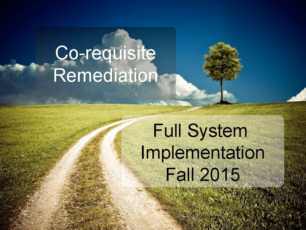 Co-requisite Remediation Full System Implementation Fall 2015 