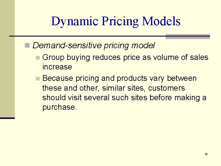 Dynamic Pricing Models n Demand-sensitive pricing model n Group buying reduces price as volume