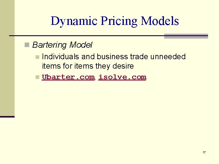 Dynamic Pricing Models n Bartering Model n Individuals and business trade unneeded items for