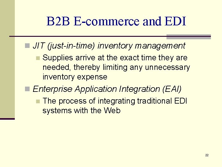 B 2 B E-commerce and EDI n JIT (just-in-time) inventory management n Supplies arrive