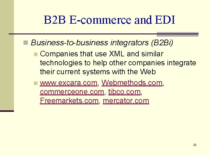 B 2 B E-commerce and EDI n Business-to-business integrators (B 2 Bi) n Companies