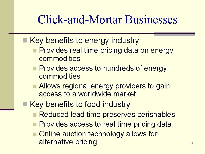 Click-and-Mortar Businesses n Key benefits to energy industry n Provides real time pricing data