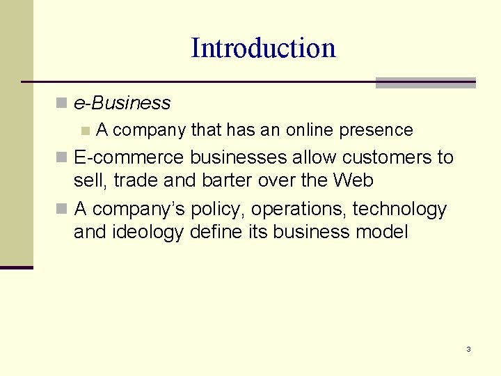 Introduction n e-Business n A company that has an online presence n E-commerce businesses