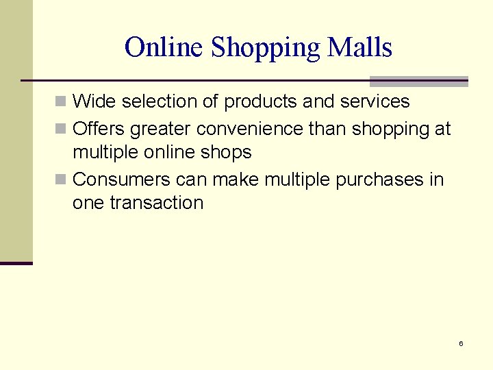 Online Shopping Malls n Wide selection of products and services n Offers greater convenience