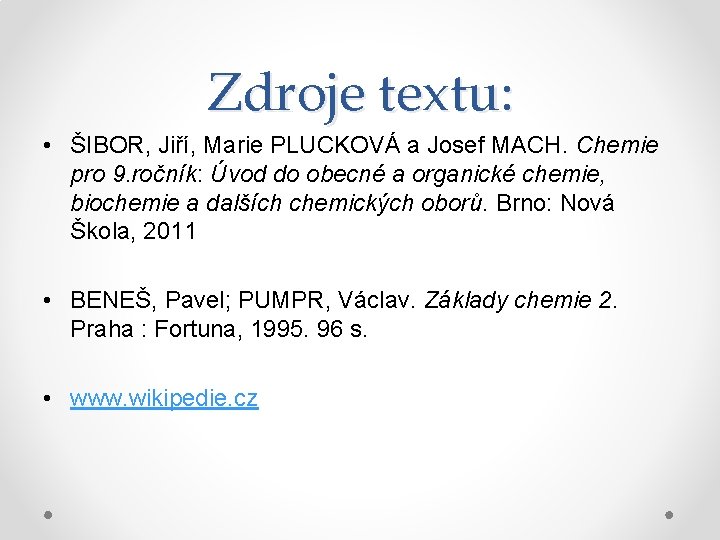 Zdroje textu: • ŠIBOR, Jiří, Marie PLUCKOVÁ a Josef MACH. Chemie pro 9. ročník: