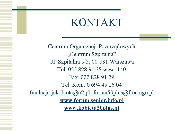 KONTAKT Centrum Organizacji Pozarządowych „Centrum Szpitalna” Ul. Szpitalna 5/5, 00 -031 Warszawa Tel. 022