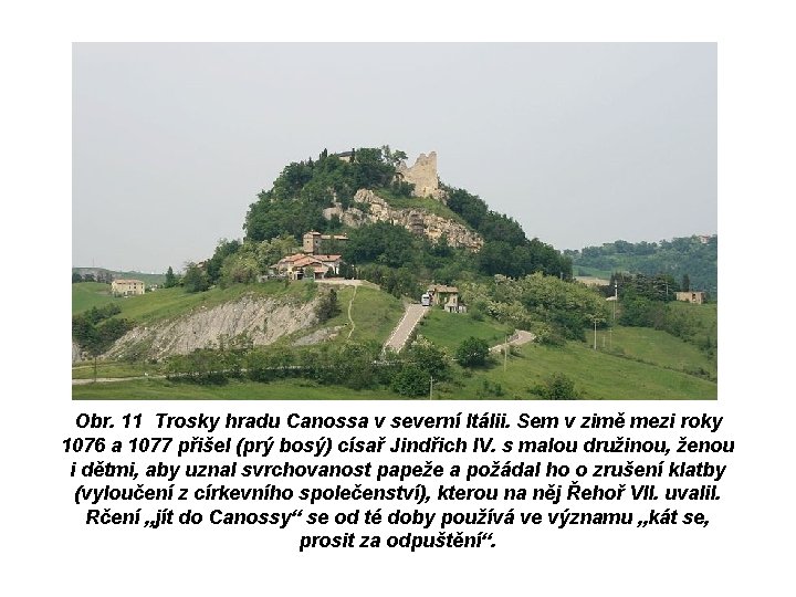 Obr. 11 Trosky hradu Canossa v severní Itálii. Sem v zimě mezi roky 1076