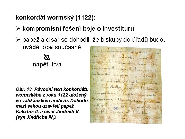 konkordát wormský (1122): kompromisní řešení boje o investituru papež a císař se dohodli, že