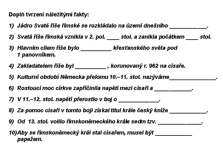 Doplň tvrzení náležitými fakty: 1) Jádro Svaté říše římské se rozkládalo na území dnešního