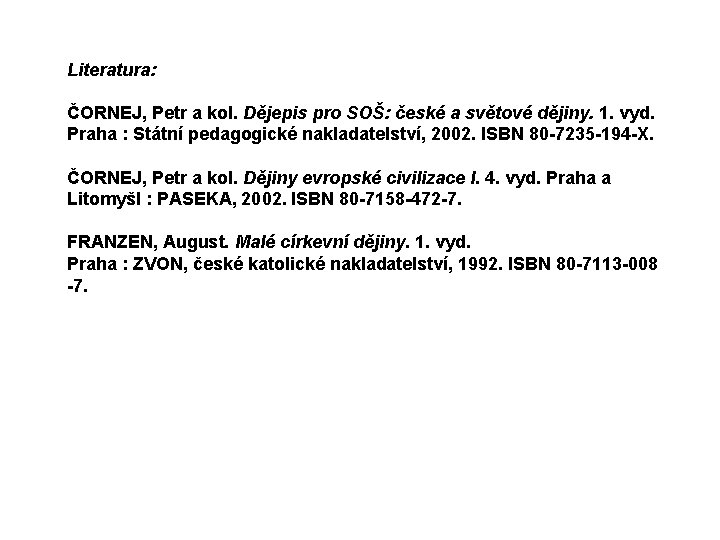 Literatura: ČORNEJ, Petr a kol. Dějepis pro SOŠ: české a světové dějiny. 1. vyd.