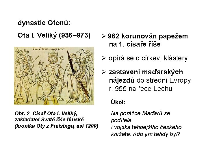 dynastie Otonů: Ota I. Veliký (936– 973) 962 korunován papežem na 1. císaře říše