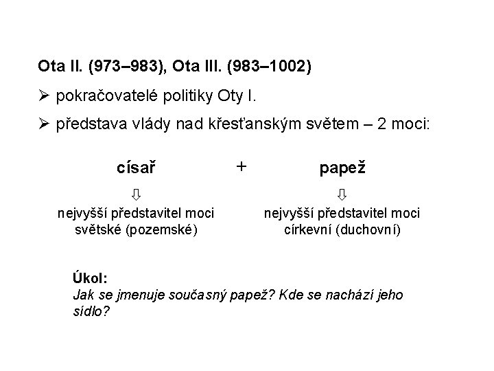 Ota II. (973– 983), Ota III. (983– 1002) pokračovatelé politiky Oty I. představa vlády