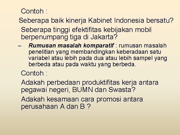 Contoh : Seberapa baik kinerja Kabinet Indonesia bersatu? Seberapa tinggi efektifitas kebijakan mobil berpenumpang