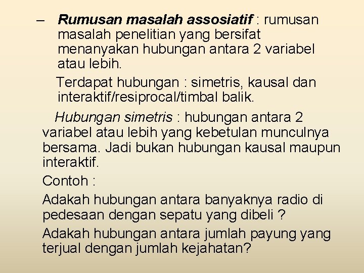 – Rumusan masalah assosiatif : rumusan masalah penelitian yang bersifat menanyakan hubungan antara 2