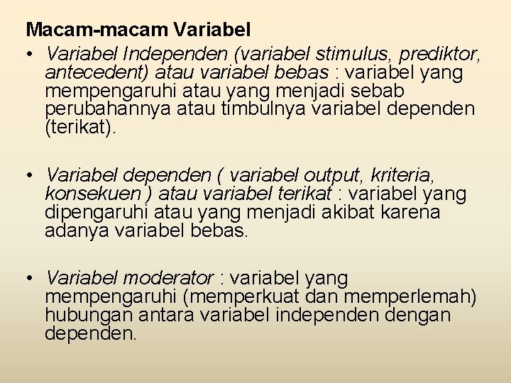 Macam-macam Variabel • Variabel Independen (variabel stimulus, prediktor, antecedent) atau variabel bebas : variabel