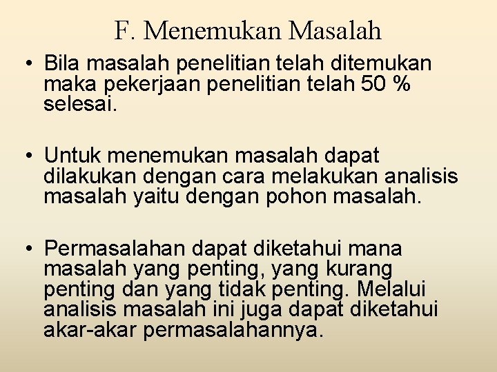 F. Menemukan Masalah • Bila masalah penelitian telah ditemukan maka pekerjaan penelitian telah 50