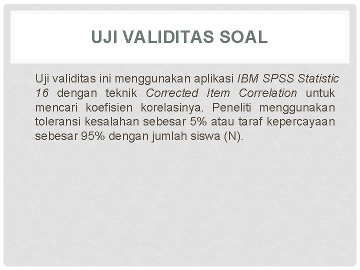 UJI VALIDITAS SOAL Uji validitas ini menggunakan aplikasi IBM SPSS Statistic 16 dengan teknik