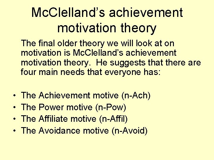 Mc. Clelland’s achievement motivation theory The final older theory we will look at on