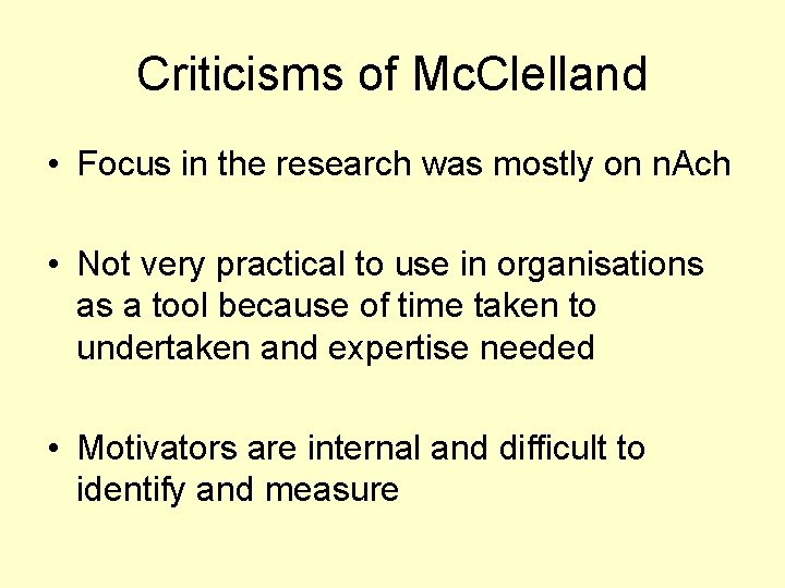 Criticisms of Mc. Clelland • Focus in the research was mostly on n. Ach