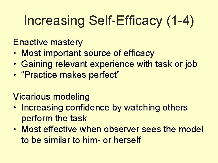 Increasing Self-Efficacy (1 -4) Enactive mastery • Most important source of efficacy • Gaining