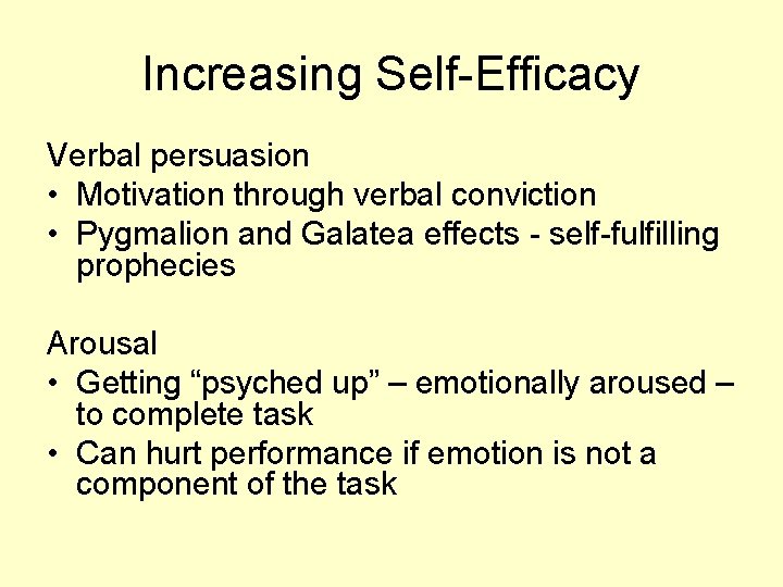 Increasing Self-Efficacy Verbal persuasion • Motivation through verbal conviction • Pygmalion and Galatea effects