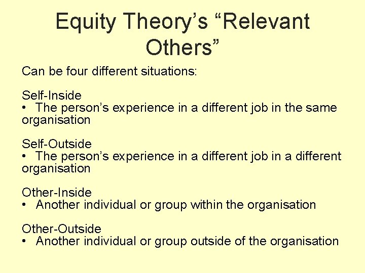 Equity Theory’s “Relevant Others” Can be four different situations: Self-Inside • The person’s experience