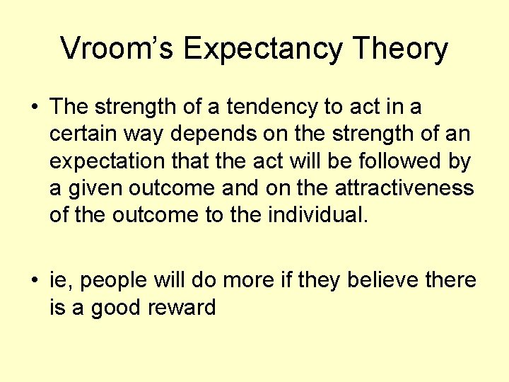 Vroom’s Expectancy Theory • The strength of a tendency to act in a certain