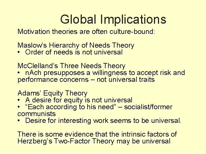 Global Implications Motivation theories are often culture-bound: Maslow’s Hierarchy of Needs Theory • Order