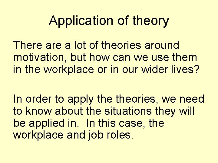 Application of theory There a lot of theories around motivation, but how can we