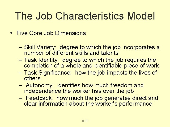 The Job Characteristics Model • Five Core Job Dimensions – Skill Variety: degree to