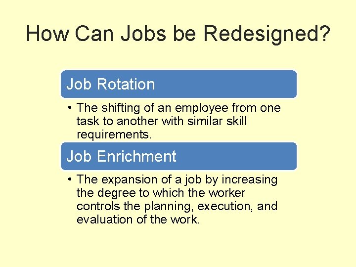 How Can Jobs be Redesigned? Job Rotation • The shifting of an employee from