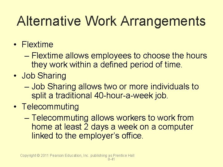 Alternative Work Arrangements • Flextime – Flextime allows employees to choose the hours they