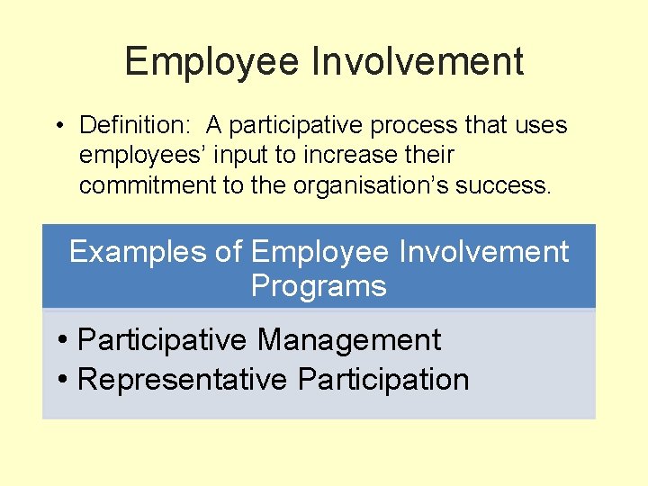 Employee Involvement • Definition: A participative process that uses employees’ input to increase their