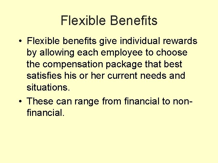 Flexible Benefits • Flexible benefits give individual rewards by allowing each employee to choose