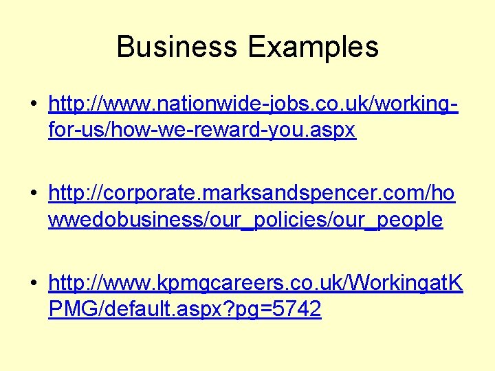 Business Examples • http: //www. nationwide-jobs. co. uk/workingfor-us/how-we-reward-you. aspx • http: //corporate. marksandspencer. com/ho