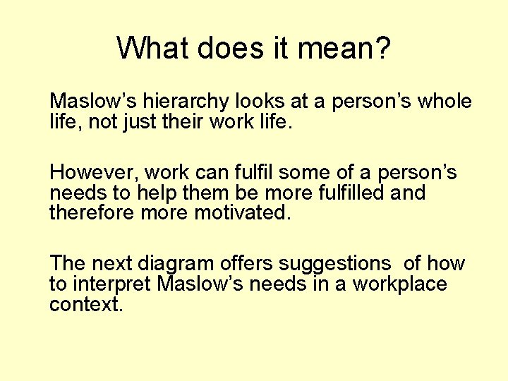 What does it mean? Maslow’s hierarchy looks at a person’s whole life, not just