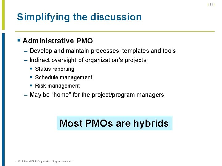 | 11 | Simplifying the discussion § Administrative PMO – Develop and maintain processes, | 11 | Simplifying the discussion § Administrative PMO – Develop and maintain processes,