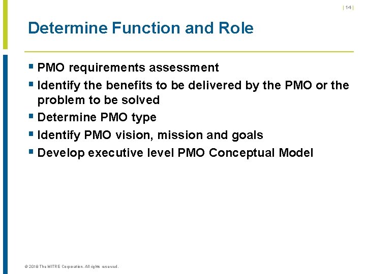 | 14 | Determine Function and Role § PMO requirements assessment § Identify the | 14 | Determine Function and Role § PMO requirements assessment § Identify the