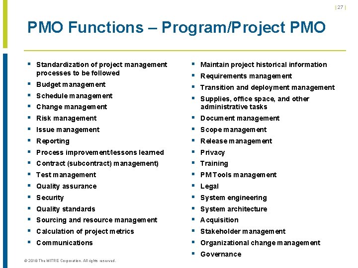| 27 | PMO Functions – Program/Project PMO § Standardization of project management processes | 27 | PMO Functions – Program/Project PMO § Standardization of project management processes