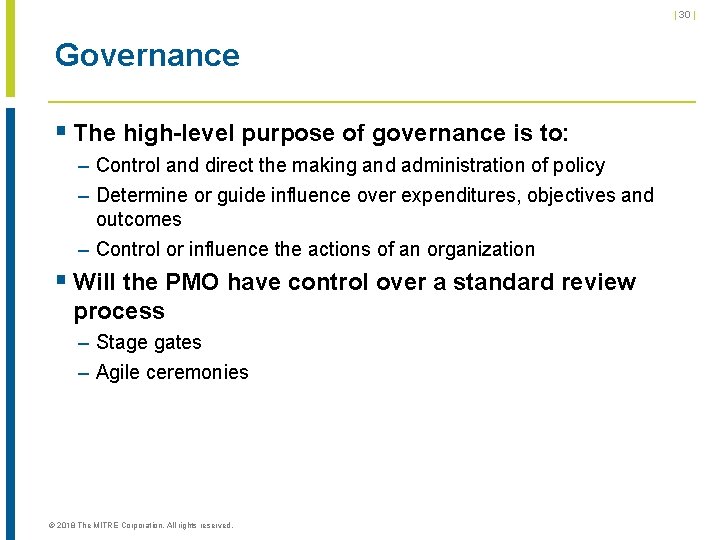 | 30 | Governance § The high-level purpose of governance is to: – Control | 30 | Governance § The high-level purpose of governance is to: – Control