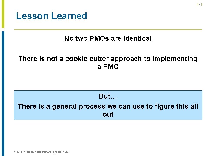 |9| Lesson Learned No two PMOs are identical There is not a cookie cutter |9| Lesson Learned No two PMOs are identical There is not a cookie cutter